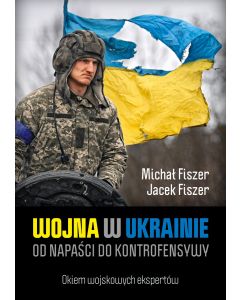 Wojna w Ukrainie. Od napaści do kontrofensywy