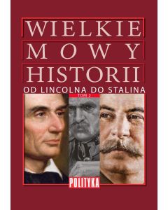 Wielkie Mowy Historii Tom 2: Od Lincolna do Stalina.
